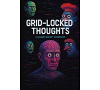 Grid-Locked Thoughts - A Graph Paper Notebook for the Overthinker in You!