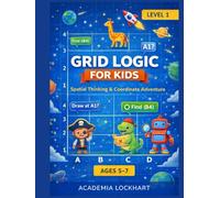 Grid Master: Coordinate Adventure: Spatial Reasoning & Graphing Skills for Kids Ages 5-7 | STEM Math Activity Book with Map Reading, Logic Puzzles, and X,Y Coordinate Grids (Spatial Mastery Academy)