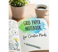 Grid Paper Notebook for Creative Minds: 140-Page 8.5x11 Sketchbook for Drawing, Doodling, Bullet Journaling & Project Planning