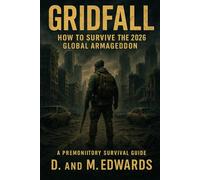 Gridfall: How to Survive the 2026 Global Armageddon: A Premonitory Survival Guide