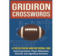 Gridiron Crosswords: 41 Puzzles for Die-Hard Pro Football Fans, Featuring History, Player Milestones, Records, and Legendary Moments | 8.5x11 inches, 82 pages