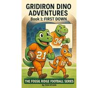 Gridiron Dino Adventures: First Down: 1 (The Fossil Ridge Football Series)