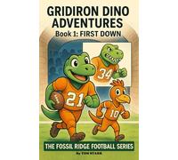 Gridiron Dino Adventures: First Down (The Fossil Ridge Football Series)