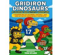 Gridiron Dinosaurs: A Coloring and Activity Adventure: A Roaring Mix of Coloring, Football, and Dino Activities with Weekly Checklists!