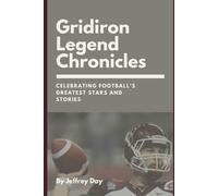 Gridiron Legend Chronicles: Celebrating Football's Greatest Stars and Stories