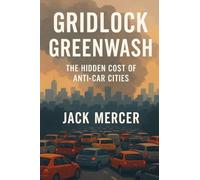 Gridlock Greenwash: The Hidden Cost of Anti-Car Cities