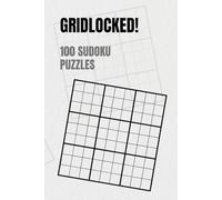GRIDLOCKED! 100 Sudoku Puzzles: A Logic Puzzle Collection