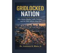 Gridlocked Nation: Why Metro Manila Traffic Persists, and the Only Holistic Way Out