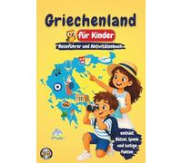 Griechenland für Kinder - Reiseführer und Aktivitätenbuch: Entdecke Geschichte, Inseln, Kultur und Traditionen Griechenlands durch Spiele, Rätsel und spannende Fakten (Junior Weltentdecker)