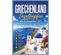 Griechenland Inselhüpfen für Erstbesucher 2027: Easy Ferry Routes • Athens • Santorini • Mykonos Naxos • Paros • Crete • Milos • Folegandros Budget ... Food • Mistakes to Avoid (First Trip Guides)