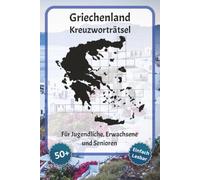Griechenland Kreuzworträtsel: Kreuzworträtsel mit gut lesbarer Schrift - Über Griechenland, Griechische Kultur, Das antike Griechenland und mehr | 6 x ... für Urlaub, Feiertage und Entspannung