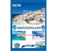 GRIECHENLAND REISEFÜHRER 2025-2026: Griechenland entdecken: Top-Reiseziele, beste Reisezeit, Hotels, Visabestimmungen, Transporttipps und vieles mehr