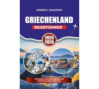 GRIECHENLAND REISEFÜHRER 2025-2026: Top-Strände, kulturelle Highlights und familienfreundliche Abenteuer