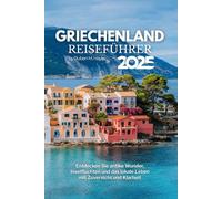 Griechenland Reiseführer 2025: Entdecken Sie antike Wunder, Inselfluchten und das lokale Leben mit Zuversicht und Klarheit