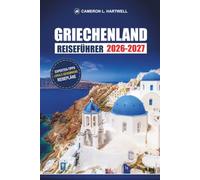 Griechenland Reiseführer 2026-2027: Athen, Santorini und Mykonos mit Inselhüpf-Routen, Tagesausflügen und Budgettipps
