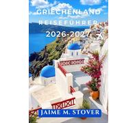 Griechenland Reiseführer 2026-2027: Budgetplanung, Fähren und Routen für Athen, Santorin, Mykonos und weitere Ziele