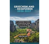 GRIECHENLAND-REISEFÜHRER 2026-2027: Ein vollständiges Handbuch zur Entdeckung der Städte, Inseln und des Alltags Griechenlands