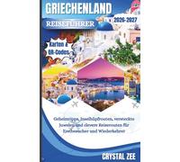 GRIECHENLAND REISEFÜHRER 2026-2027: Insider-Tipps, Inselhopping-Routen, Versteckte Juwelen und Clevere Reiserouten für Erstbesucher und Wiederkehrende Reisende