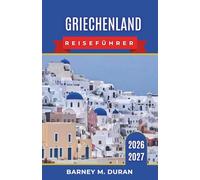 Griechenland Reiseführer 2026-2027: Intelligente Routen, Inselhüpfen, Athen, antike Stätten, Essen, Strände und Planungstipps für Erstbesucher