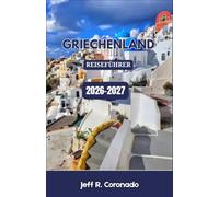 GRIECHENLAND REISEFÜHRER 2026-2027: Wo man auf den Inseln und dem Festland essen, übernachten und entdecken kann