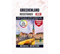 Griechenland Reiseführer 2026: Entdecken Sie die zeitlose Schönheit, die reiche Geschichte und die lebendige Kultur Griechenlands im Jahr 2026
