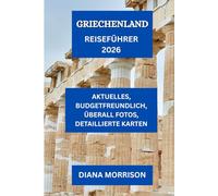 GRIECHENLAND REISEFÜHRER 2026: „Entdecken Sie historische Wunder, Inselausflüge und verborgene Schätze in ganz Griechenland“