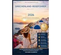 GRIECHENLAND-REISEFÜHRER 2026: Inselhüpfen, antike Ruinen, Sonnenuntergänge auf Santorin, kulinarische Geheimtipps und traumhafte Mittelmeerabenteuer