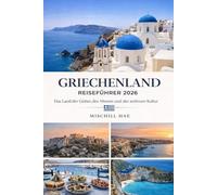 GRIECHENLAND TOURISTENFÜHRER 2026: Das Land der Götter, des Meeres und der zeitlosen Kultur