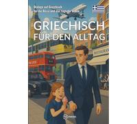 Griechisch für den Alltag: Dialoge auf Griechisch für die Reise und das tägliche Leben
