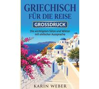 Griechisch für die Reise - Großdruck: Die wichtigsten Sätze und Wörter mit einfacher deutscher Lautschrift | Sprachführer für Urlaub in Griechenland mit Dialogen, griechischer Schrift und Reise-Tipps