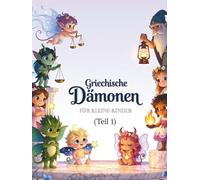 Griechische Dämonen für kleine Kinder (Teil 1): Magische Abenteuer für Kinder von 3-7 Jahren - Liebe, Mut, Wut und mehr aus der Welt der kleinen Götter