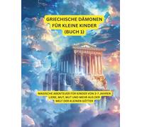 Griechische Dämonen für kleine Kinder (Teil 1): Magische Abenteuer für Kinder von 3-7 Jahren - Liebe, Mut, Wut und mehr aus der Welt der kleinen Götter (Griechische Mythologie)
