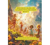 Griechische Helden und Schurken für kleine Kinder (Buch 7): Abenteuerliche Geschichten der griechischen Helden für kleine Entdecker