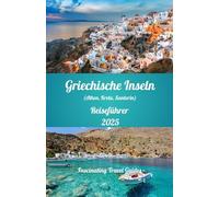 Griechische Inseln (Athen, Kreta, Santorini) Reiseführer 2025: Enthüllung der Magie von Athen, Kreta und Santorini