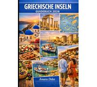 GRIECHISCHE INSELN GUIDEBUCH 2026: Von Athen bis Santorini und Mykonos - entdecken Sie die Kykladen, Kreta und Ionische Inseln wie ein Einheimischer
