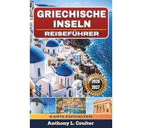 GRIECHISCHE INSELN REISEFÜHRER 2026-2027: Mit der Fähre clever Inselhüpfen zwischen Santorin, Kreta, Naxos, Paros und Rhodos: Strände, lokale Küche, Spartipps und einfache Reiserouten
