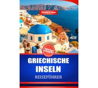 GRIECHISCHE INSELN REISEFÜHRER 2026: Wichtige Tipps zur Erkundung der Mittelmeerstrände und Küstenstädte