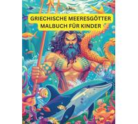 Griechische Meeresgötter Malbuch für Kinder: Unterhaltsames und lehrreiches Ausmalbuch zur griechischen Meeresmythologie für Kinder von 3 bis 7 Jahren