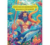 Griechische Meeresgötter Malbuch für Kinder: Unterhaltsames und lehrreiches Ausmalbuch zur griechischen Meeresmythologie für Kinder von 3 bis 7 Jahren
