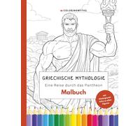 Griechische Mythologie - Eine Reise durch das Pantheon: Malbuch mit 40 Illustrationen und spannenden Hintergrundinfos (Mythologie zum Ausmalen)