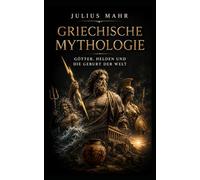 Griechische Mythologie: Götter, Helden und die Geburt der Welt