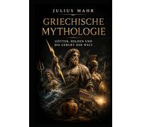Griechische Mythologie: Götter, Helden und die Geburt der Welt