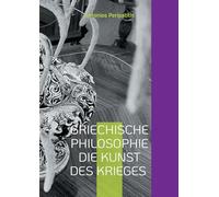 Griechische Philosophie Die Kunst des Krieges: Aus dem ursprünglichen griechischen Text: 1