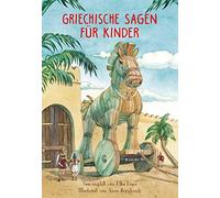 Griechische Sagen für Kinder: Neu und kindgerecht von Elke Leger erzählt für Kinder ab 8 Jahren. Mit wunderschönen farbigen Illustrationen von Anne Bernhardi
