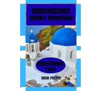 GRIECHISCHER REISEFÜHRER FÜR DIE SMOKY MOUNTAIN 2026: Eine praktische Reise durch das Bergland Griechenlands: Malerische Wanderwege, dörfliche Kultur, ... und clevere Reisestrategien für 2026