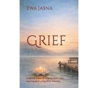 Grief: A Gentle Guide To Coping With Loss, Healing and Living With Memory