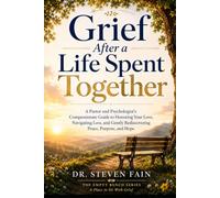 Grief After a Life Spent Together: A Pastor and Psychologist's Compassionate Guide to Honoring Your Love, Navigating Loss, and Gently Rediscovering Peace, Purpose, and Hope (The Empty Bench Series)