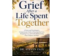 Grief After a Life Spent Together: A Pastor and Psychologist's Compassionate Guide to Honoring Your Love, Navigating Loss, and Gently Rediscovering Peace, Purpose, and Hope (The Empty Bench Series)