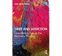 Grief and Addiction: Considering Loss in the Recovery Process