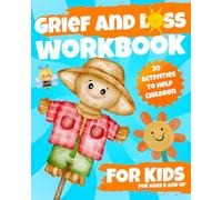 Grief and Loss Workbook for Kids: 30 Activities to Help Children and Teens Understand Their Emotions and Feelings.